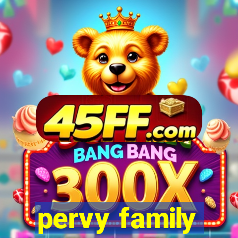 pervy family